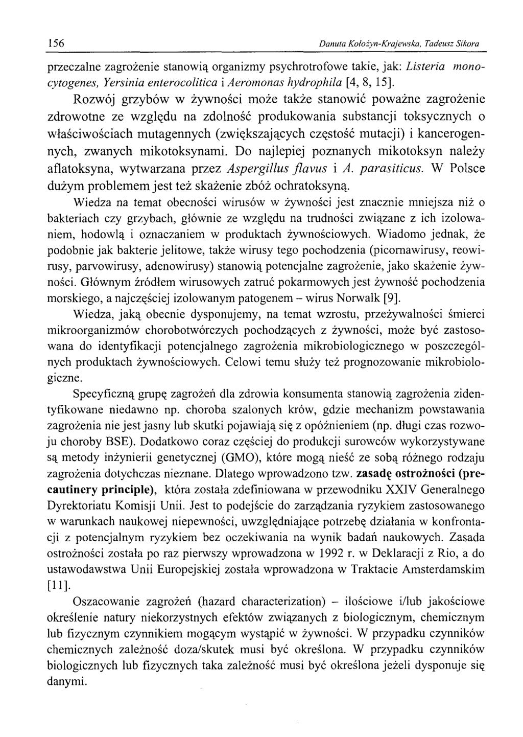 156 Danuta Kolożyn-Krajewska, Tadeusz Sikora przeczalne zagrożenie stanowią organizmy psychrotrofowe takie, jak: Listeria monocytogenes, Yersinia enterocolitica i Aeromonas hydrophila [4, 8, 15],