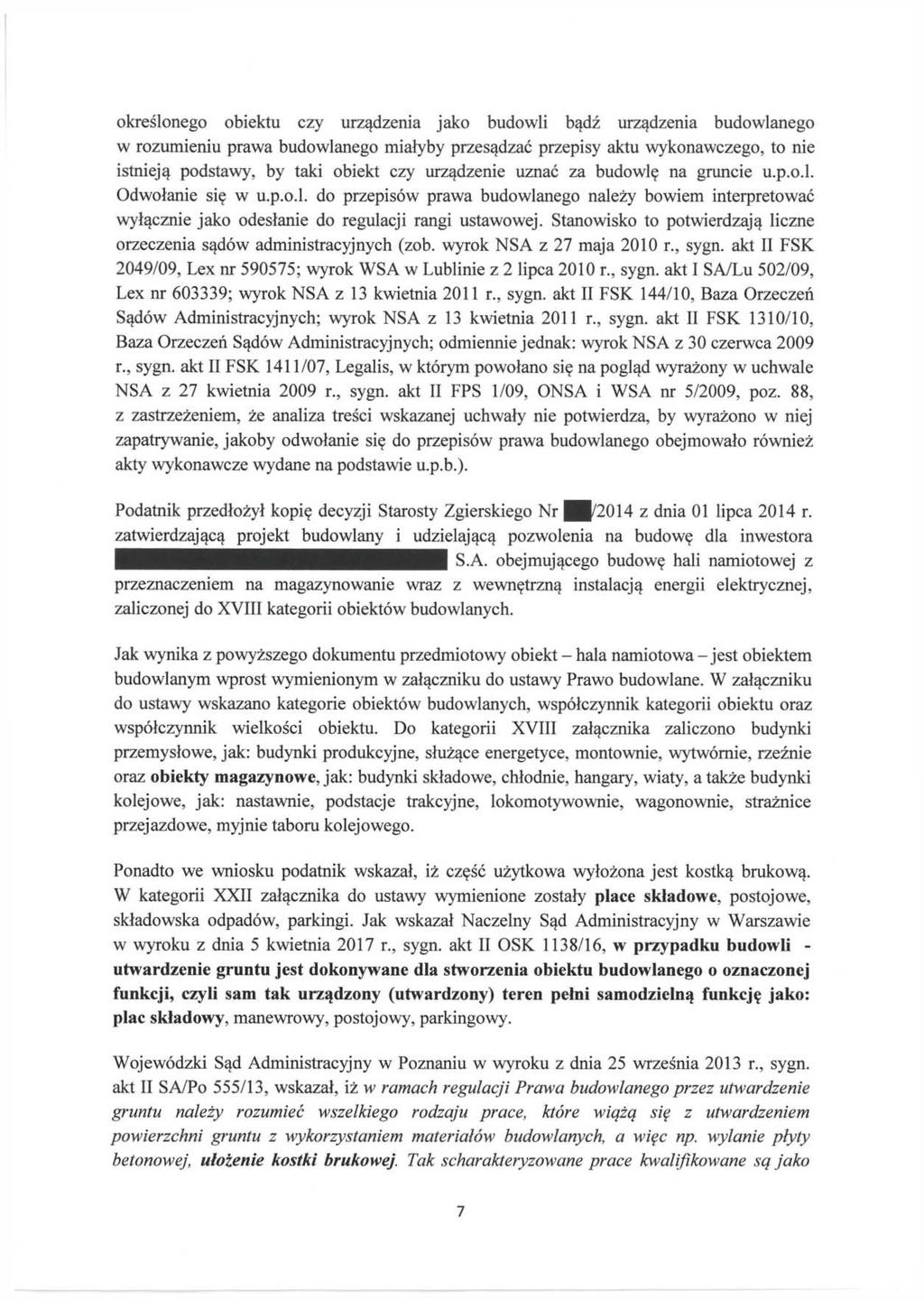 określonego obiektu czy urządzenia jako budowli bądź urządzenia budowlanego w rozumieniu prawa budowlanego miałyby przesądzać przepisy aktu wykonawczego, to nie istnieją podstawy, by taki obiekt czy
