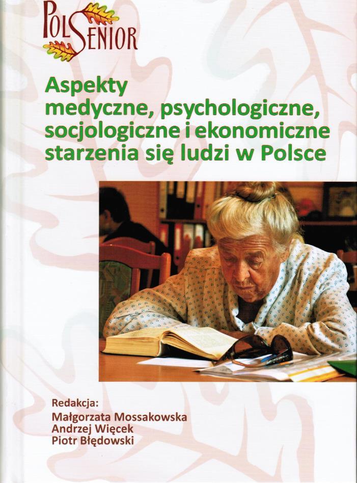Aspekty medyczne, psychologiczne, socjologiczne i ekonomiczne starzenia się ludzi w Polsce Monografia i podsumowanie wyników Wyniki badań zostały opublikowane w marcu 2012 r.