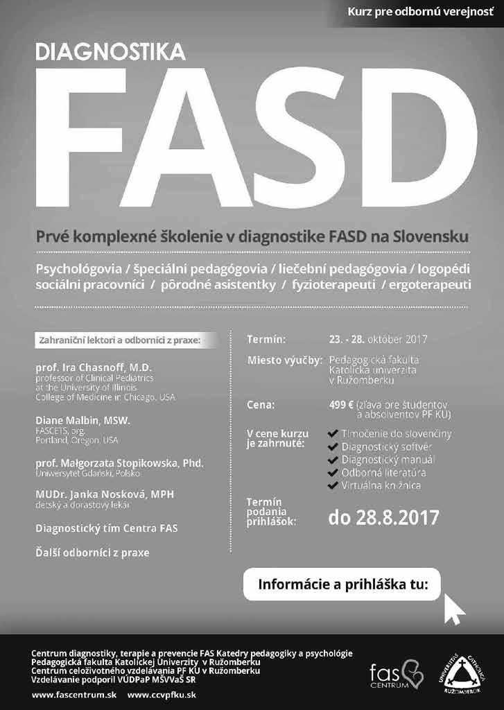 Na Slovensku ide však o nový typ diagnostiky multidisciplinárneho charakteru. Jej cieľom je správne diagnostikovať diagnózy spektra fetálneho alkoholového syndrómu.