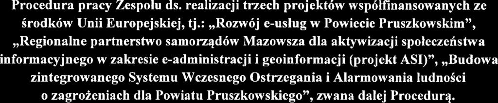 Systmu Wczsngo Ostrzgania i Alarmowania ludności o zagrożniach dla Powiatu Pruszkowskigo: Procdura pracy Zspołu ds. ralizacji trzch projktów współhinansowanych z środków Unii Europjskij, tj.