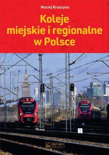 Od Redakcji Koleje miejskie i regionalne w Polsce - monografia Z przyjemnością informujemy, że niedawno ukazała się interesująca monografia pt.:"koleje miejskie i regionalne w Polsce".