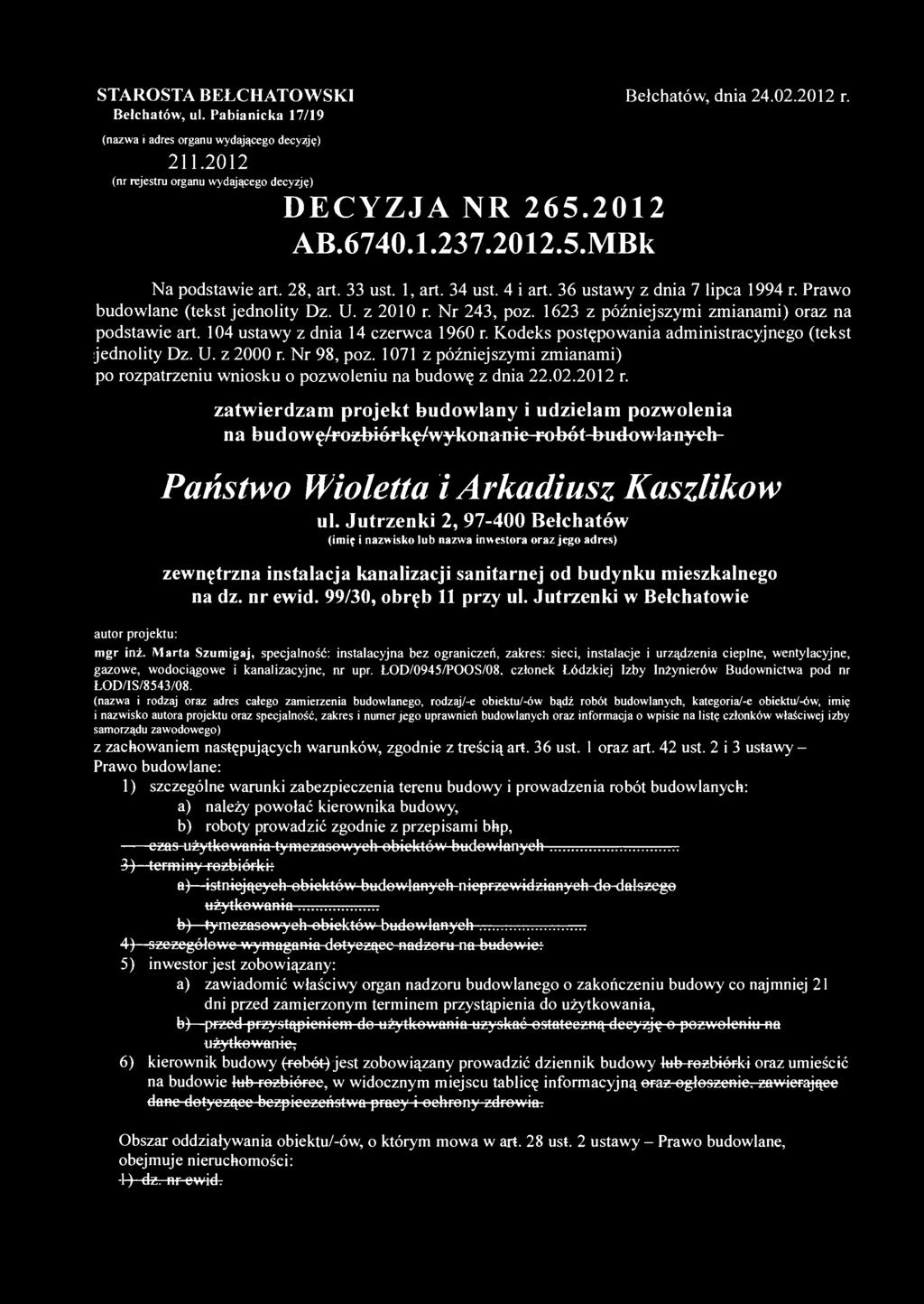 STAROSTA BEŁCHATOWSKI Bełchatów, ul. Pabianicka 17/19 Bełchatów, dnia 24.02.2012 r. (nazwa i adres organu wydającego decyzję) 211.2012 (nr rejestru organu wydającego decyzję) DECYZJA NR 265.2012 AB.