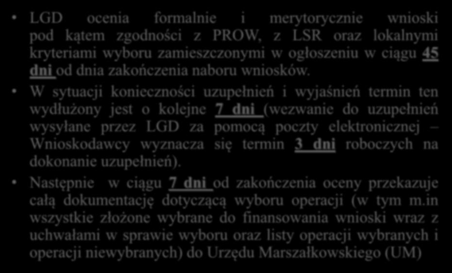 W sytuacji konieczności uzupełnień i wyjaśnień termin ten wydłużony jest o kolejne 7 dni (wezwanie do uzupełnień wysyłane przez LGD za pomocą poczty elektronicznej Wnioskodawcy wyznacza się