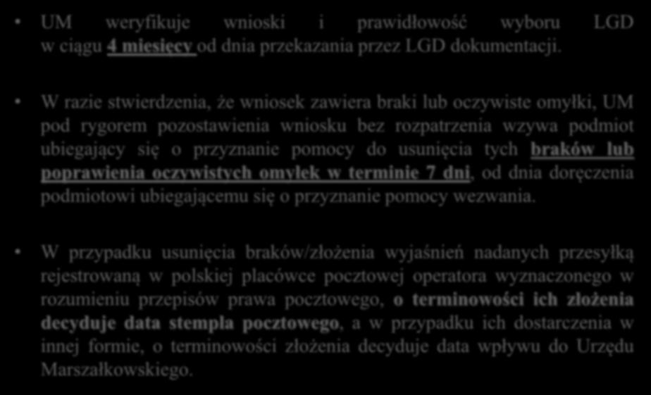 Zasady naboru i oceny wniosków o przyznanie pomocy (3) UM weryfikuje wnioski i prawidłowość wyboru LGD w ciągu 4 miesięcy od dnia przekazania przez LGD dokumentacji.