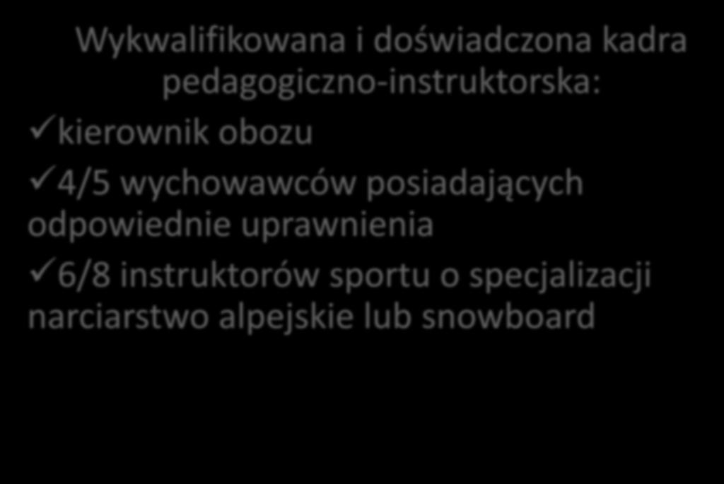 Kadra pedagogiczno-instruktorska Wykwalifikowana i doświadczona kadra pedagogiczno-instruktorska: kierownik obozu 4/5