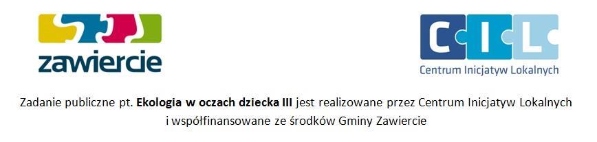 REGULAMIN KONKURSU PLASTYCZNEGO PN. EKOLOGIA W OCZACH DZIECKA III ORGANIZOWANEGO PRZEZ CENTRUM INICJATYW LOKALNYCH W ZAWIERCIU Organizator konkursu: 1.