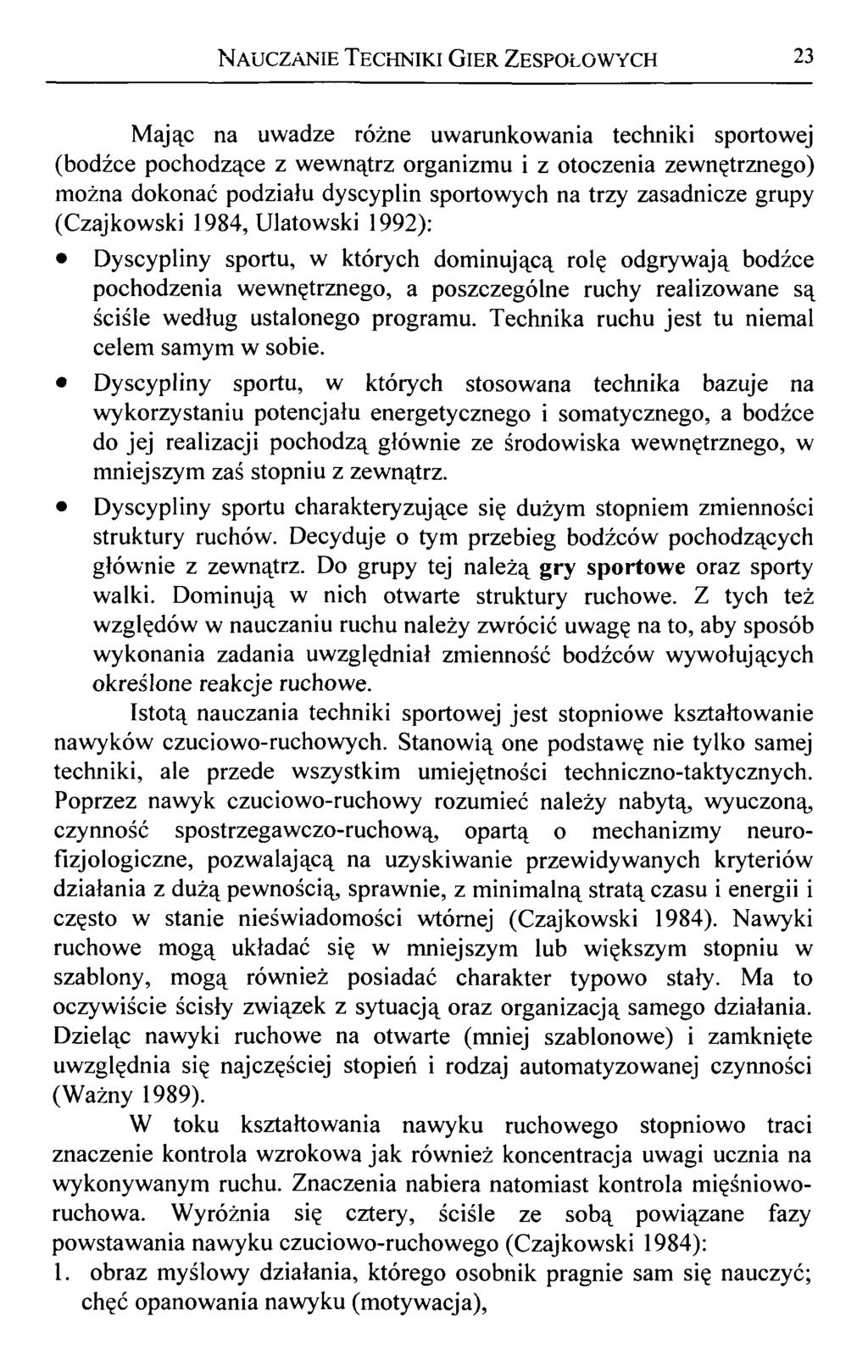 N auczanie Techniki Gier Zespołowych 23 Mając na uwadze różne uwarunkowania techniki sportowej (bodźce pochodzące z wewnątrz organizmu i z otoczenia zewnętrznego) można dokonać podziału dyscyplin