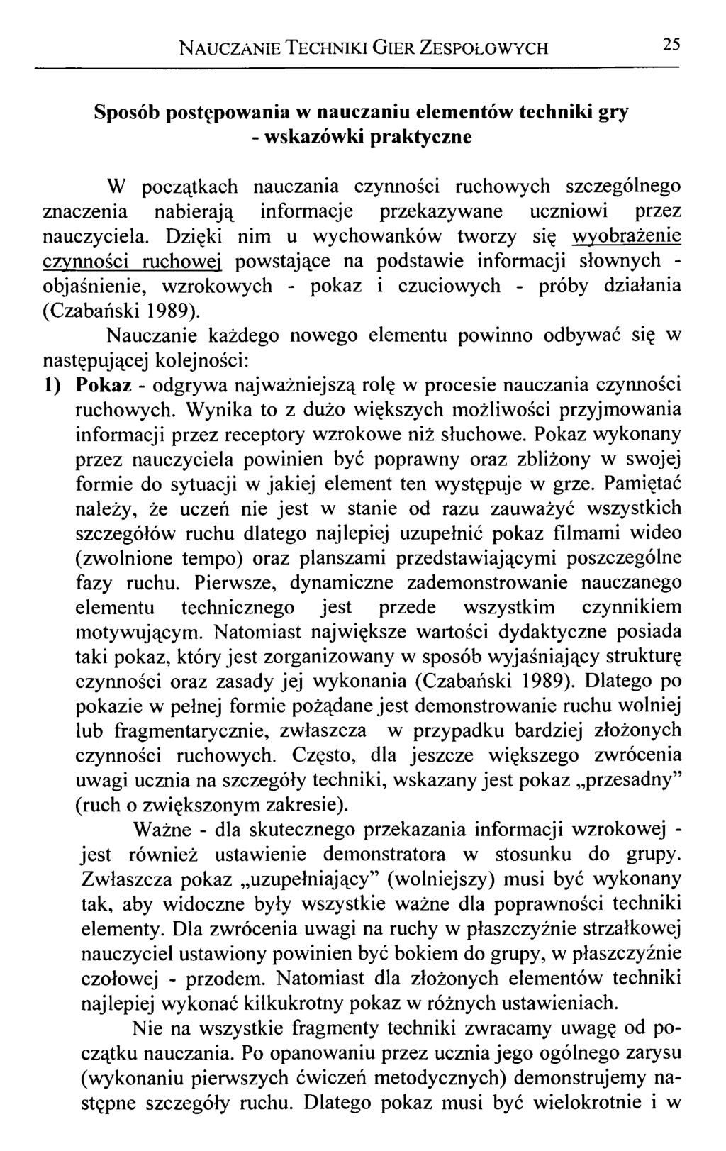 N auczanie Techniki Gier Zespołowych 25 Sposób postępowania w nauczaniu elementów techniki gry - wskazówki praktyczne W początkach nauczania czynności ruchowych szczególnego znaczenia nabierają