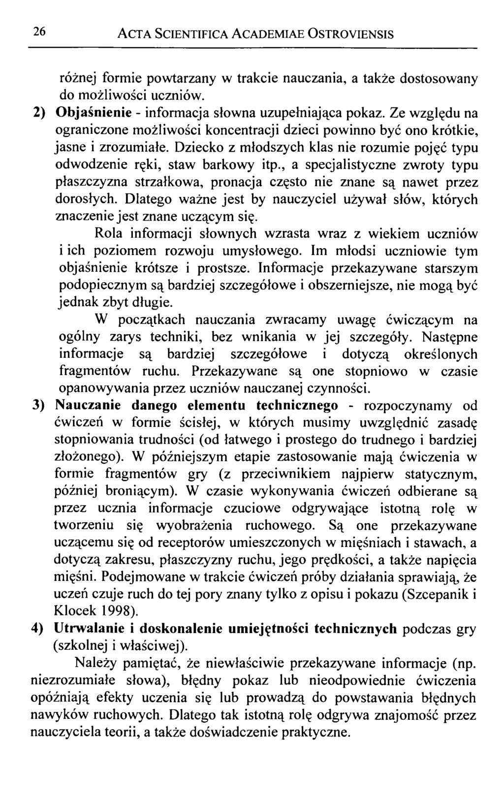 26 A cta Scientifica A cademiae O stroyiensis różnej formie powtarzany w trakcie nauczania, a także dostosowany do możliwości uczniów. 2) Objaśnienie - informacja słowna uzupełniająca pokaz.