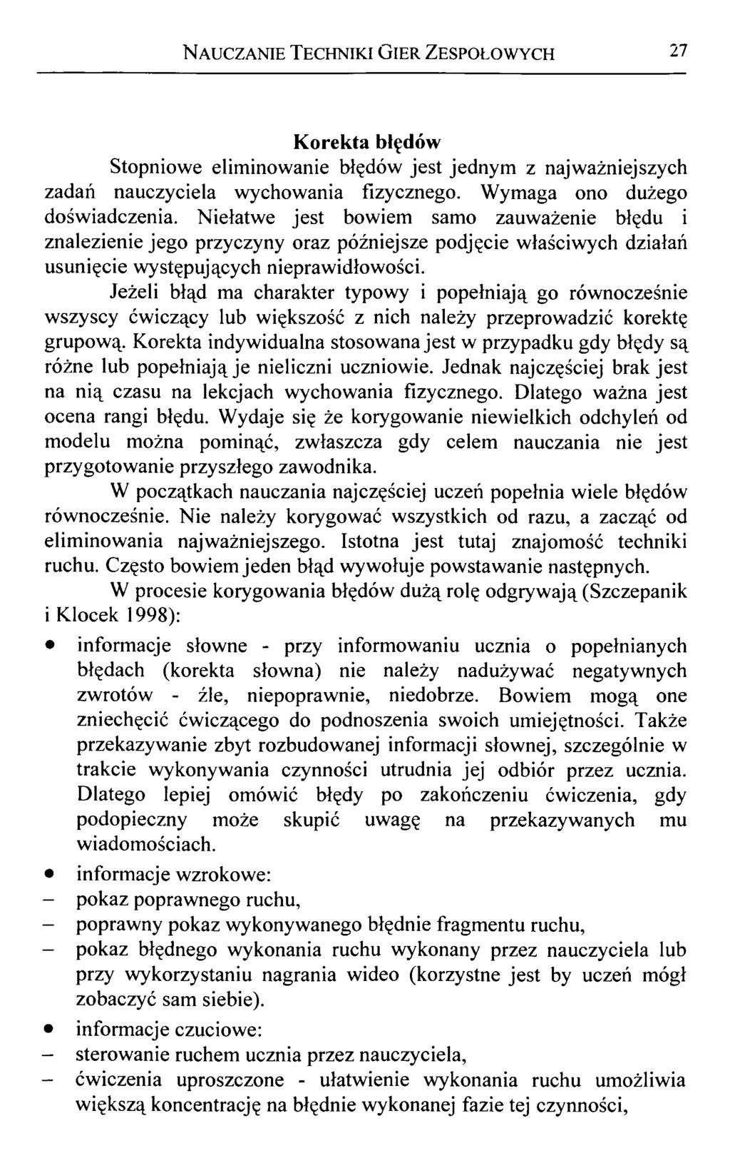 N auczanie Techniki Gier Zespołowych 27 Korekta błędów Stopniowe eliminowanie błędów jest jednym z najważniejszych zadań nauczyciela wychowania fizycznego. Wymaga ono dużego doświadczenia.