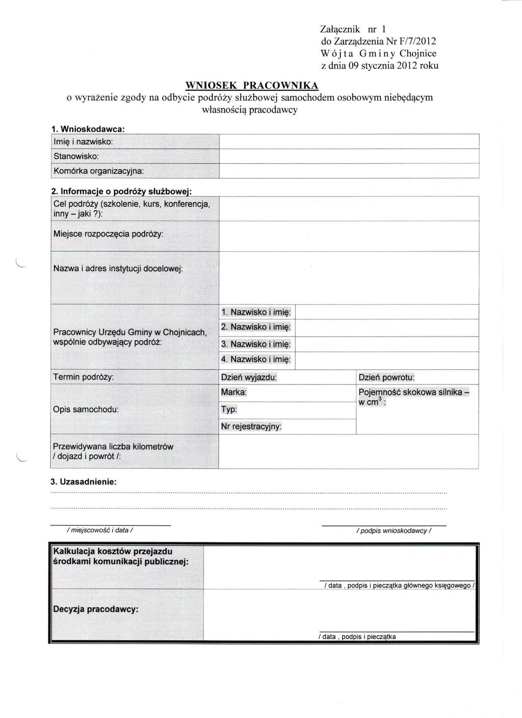 Załącznik nr 1 do Zarządzenia Nr F/7/2012 WNIOSEK PRACOWNIKA o wyrażenie zgody na odbycie podróży służbowej samochodem osobowym niebędącym własnością pracodawcy 1.