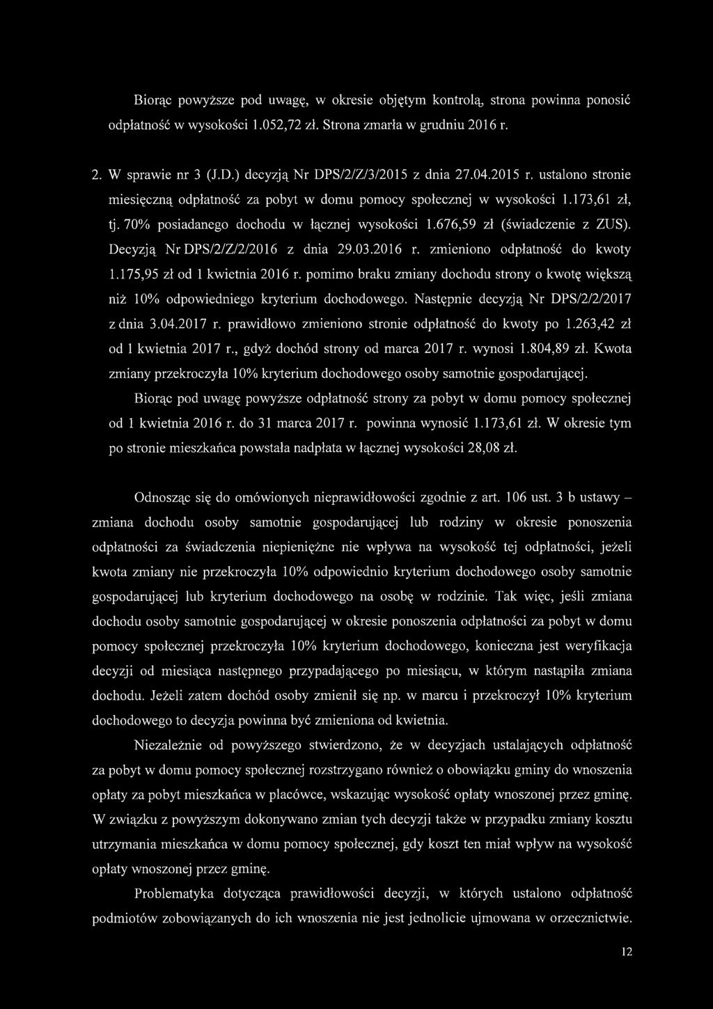676,59 zł (świadczenie z ZUS). Decyzją Nr DPS/2/Z/2/2016 z dnia 29.03.2016 r. zmieniono odpłatność do kwoty 1.175,95 zł od 1 kwietnia 2016 r.