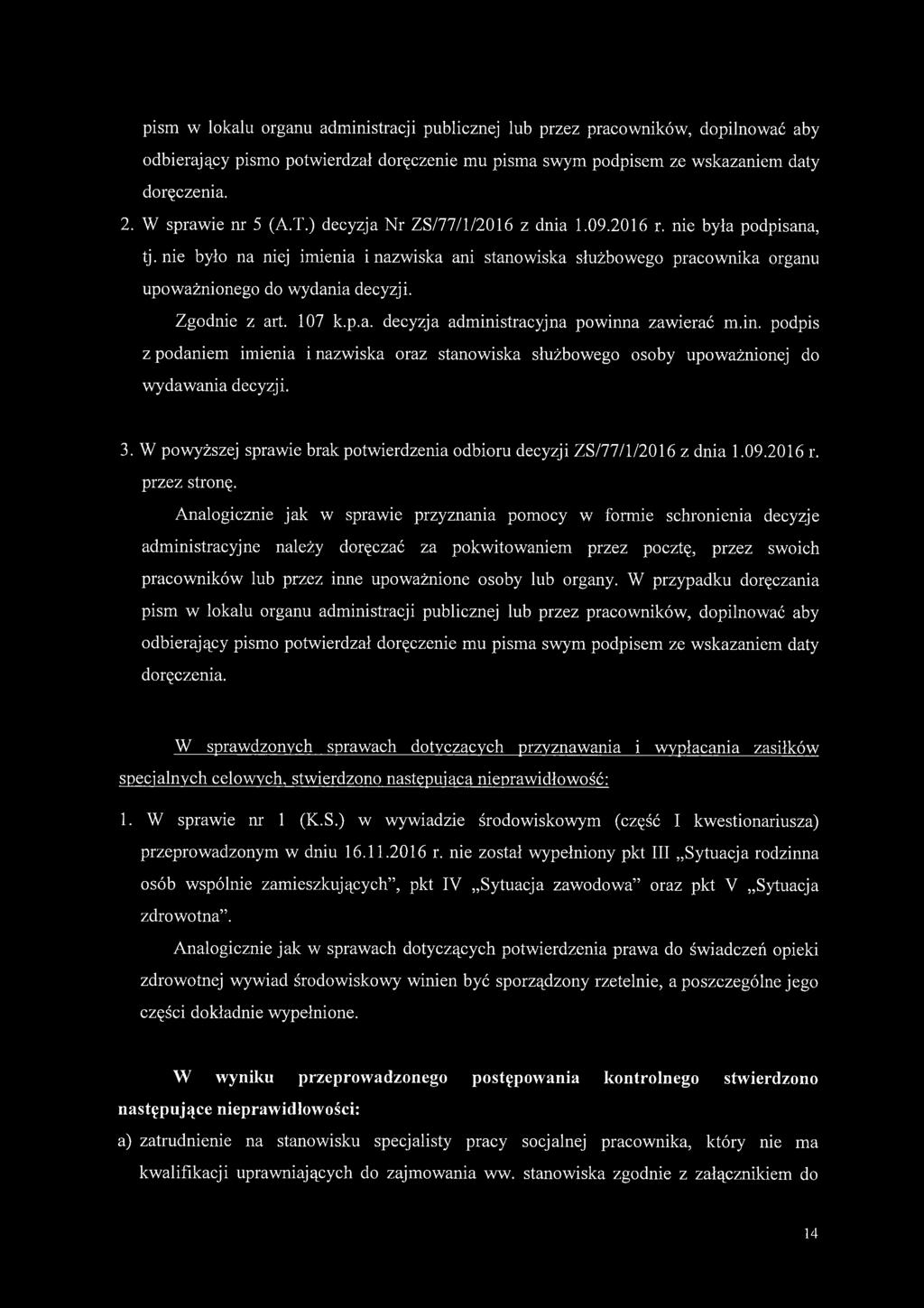 107 k.p.a. decyzja administracyjna powinna zawierać m.in. podpis z podaniem imienia i nazwiska oraz stanowiska służbowego osoby upoważnionej do wydawania decyzji. 3.