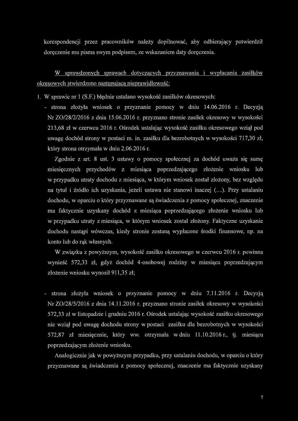 ) błędnie ustalano wysokość zasiłków okresowych: - strona złożyła wniosek o przyznanie pomocy w dniu 14.06.2016 r. Decyzją Nr ZO/28/2/2016 z dnia 15.06.2016 r. przyznano stronie zasiłek okresowy w wysokości 213,68 zł w czerwcu 2016 r.