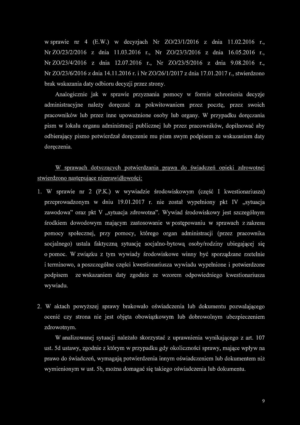 Analogicznie jak w sprawie przyznania pomocy w formie schronienia decyzje administracyjne należy doręczać za pokwitowaniem przez pocztę, przez swoich pracowników lub przez inne upoważnione osoby lub