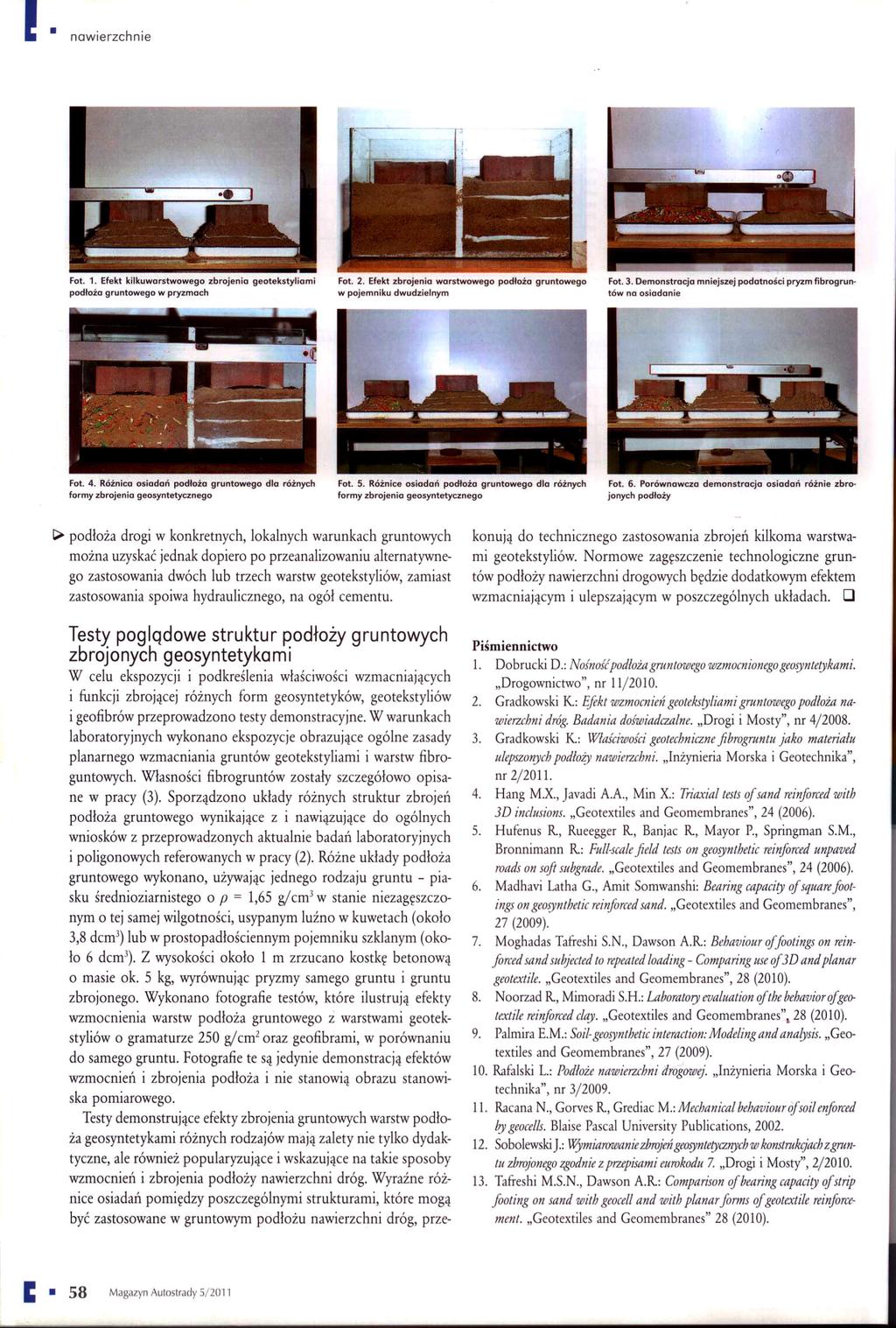 ! nawierzchnie Fot. 1. Efekt kilkuwarstwowego zbrojenia geotekstyliomi Fot. 2. Efekt zbrojenia warstwowego podłozo gruntowego Fot. 3.