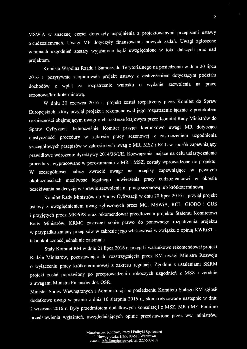 pozytywnie zaopiniowała projekt ustawy z zastrzeżeniem dotyczącym podziału dochodów z wpłat za rozpatrzenie wniosku o wydanie zezwolenia na pracę sezonową/krótkoterminową. W dniu 30 czerwca 2016 r.