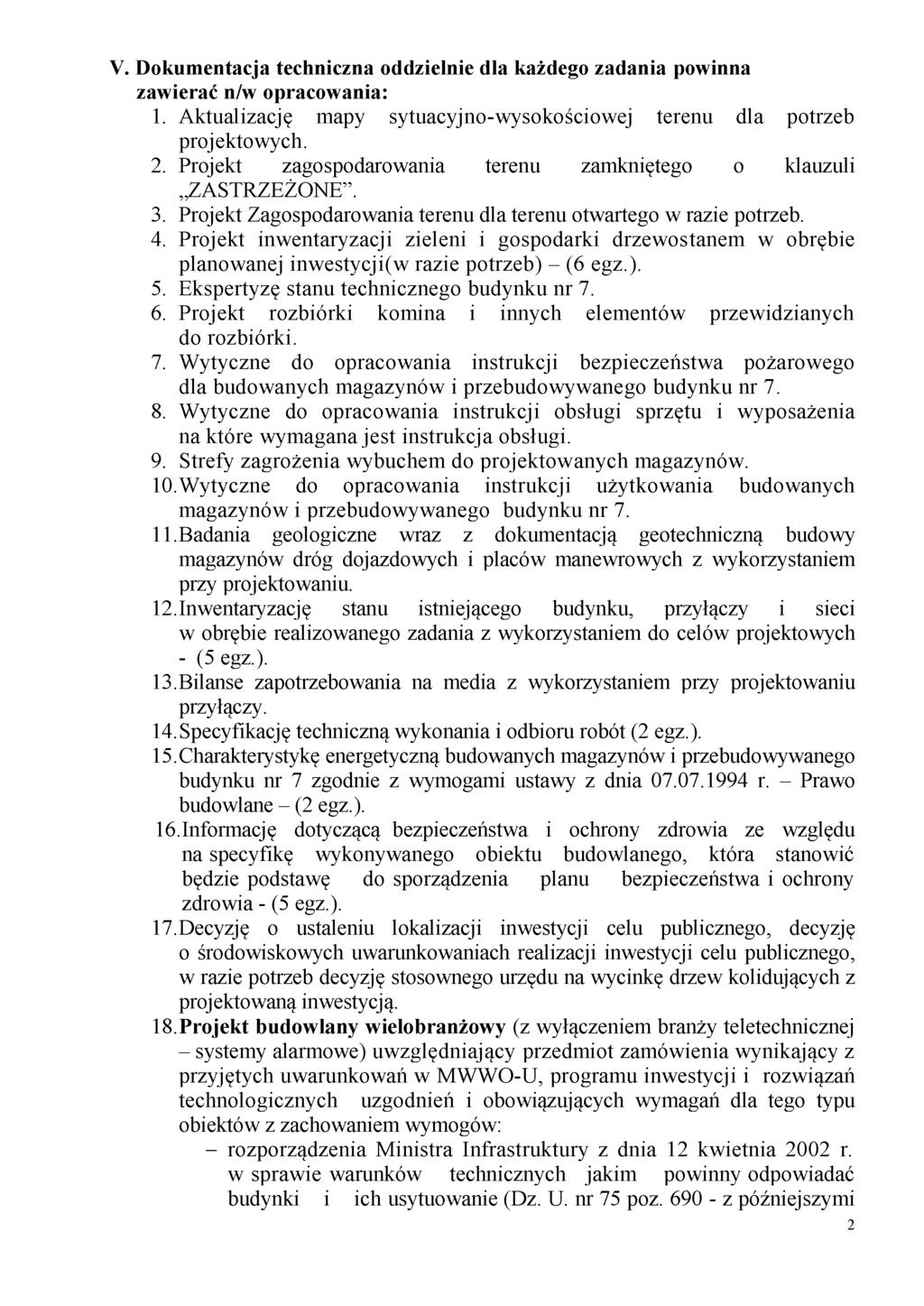 V. Dokumentacja techniczna oddzielnie dla każdego zadania powinna zawierać n/w opracowania: 1. Aktualizację mapy sytuacyjno-wysokościowej terenu dla potrzeb projektowych. 2.