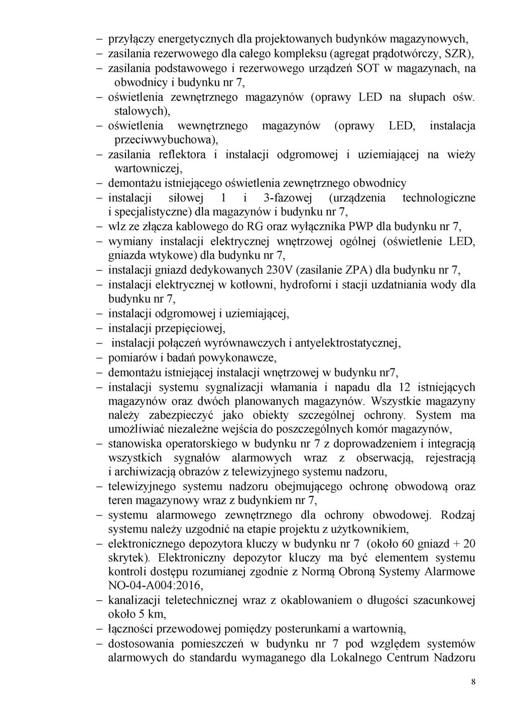 - przyłączy energetycznych dla projektowanych budynków magazynowych, - zasilania rezerwowego dla całego kompleksu (agregat prądotwórczy, SZR), - zasilania podstawowego i rezerwowego urządzeń SOT w