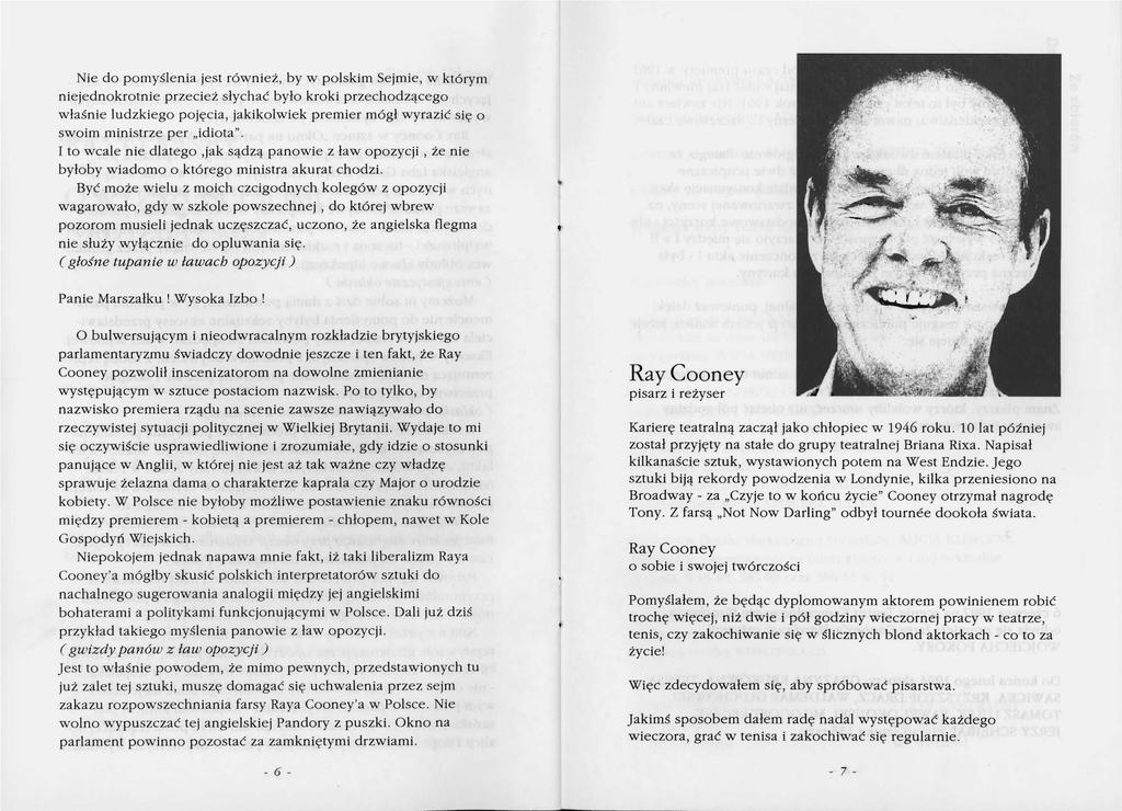 Nie do pomyślenia jest również, by w polskim Sejmie, w którym niejednokrotnie przecież słychać było kroki przechodzącego właśnie ludzkiego pojęcia, jakikolwiek premier mógł wyrazić się o swoim