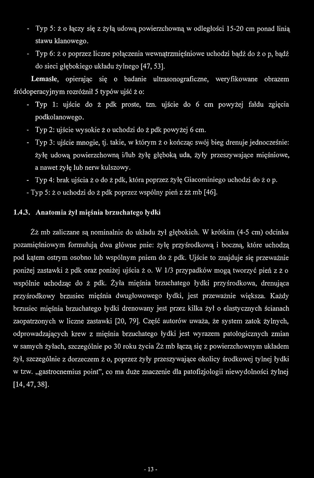 Lemasle, opierając się o badanie ultrasonograflczne, weryfikowane obrazem śródoperacyjnym rozróżnił 5 typów ujść ż o: - Typ 1: ujście do ż pdk proste, tzn.