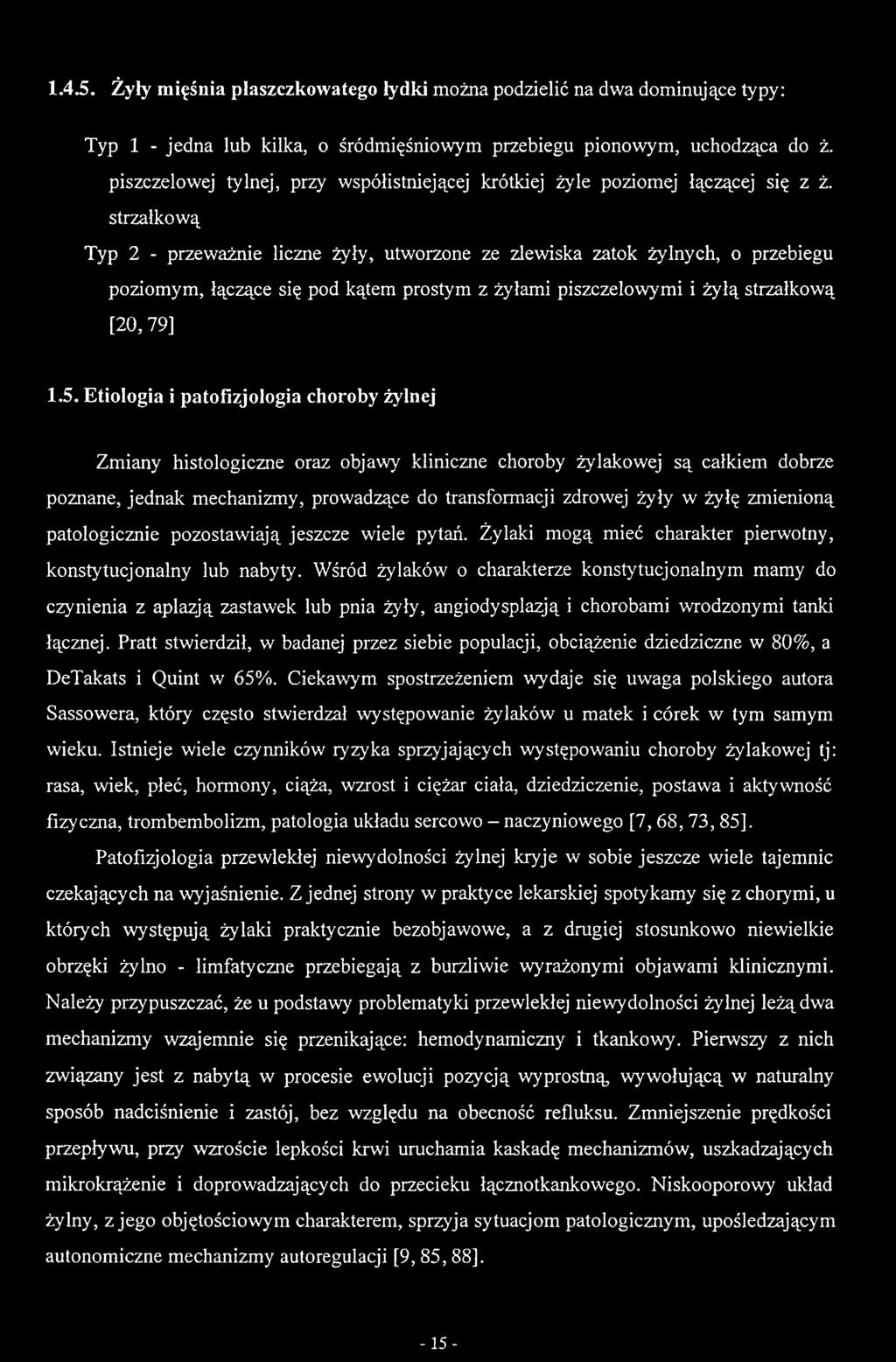 strzałkową Typ 2 - przeważnie liczne żyły, utworzone ze zlewiska zatok żylnych, o przebiegu poziomym, łączące się pod kątem prostym z żyłami piszczelowymi i żyłą strzałkową [20,79] 1.5.