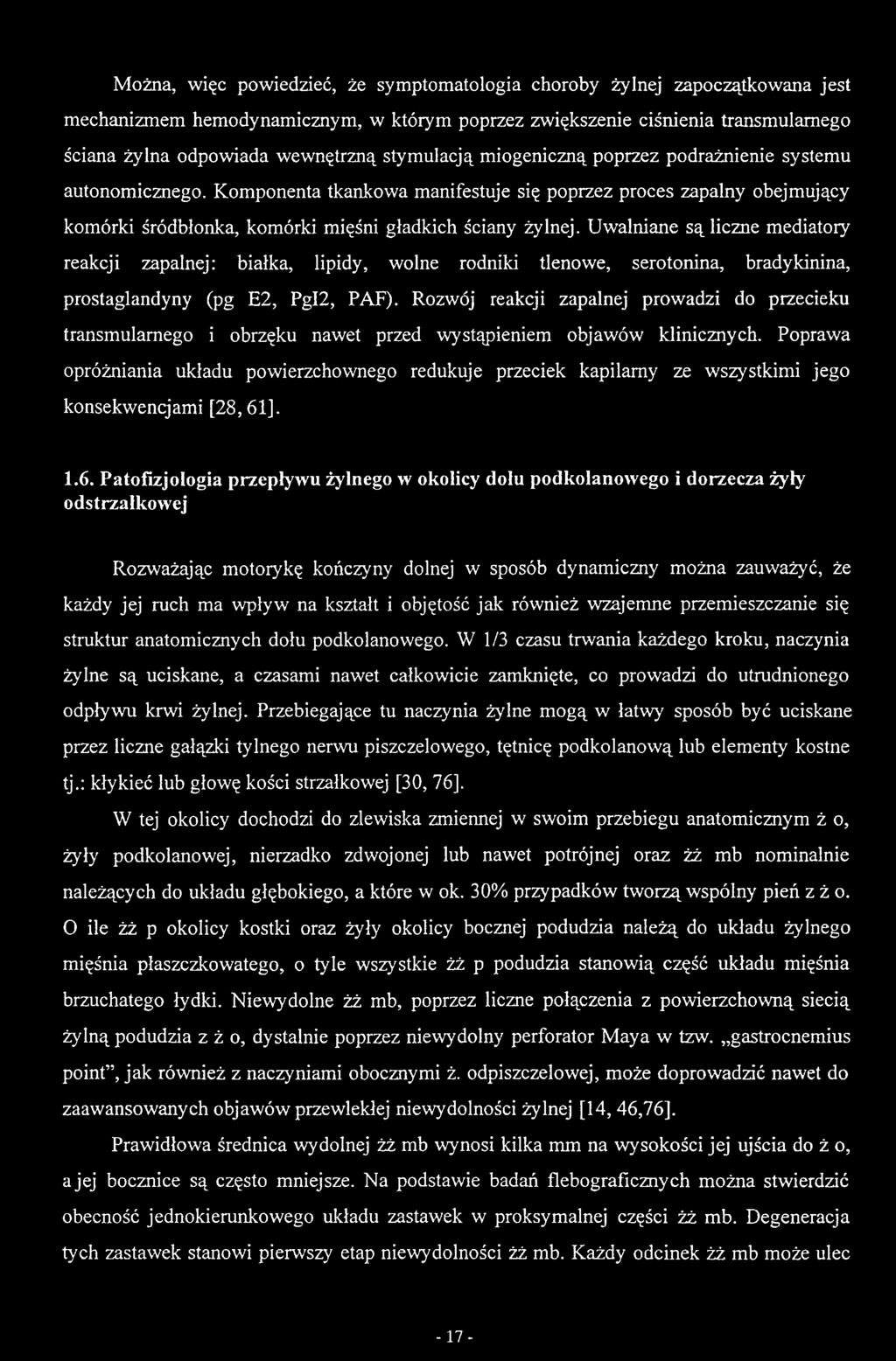 Uwalniane są liczne mediatory reakcji zapalnej: białka, lipidy, wolne rodniki tlenowe, serotonina, bradykinina, prostaglandyny (pg E2, PgI2, PAF).