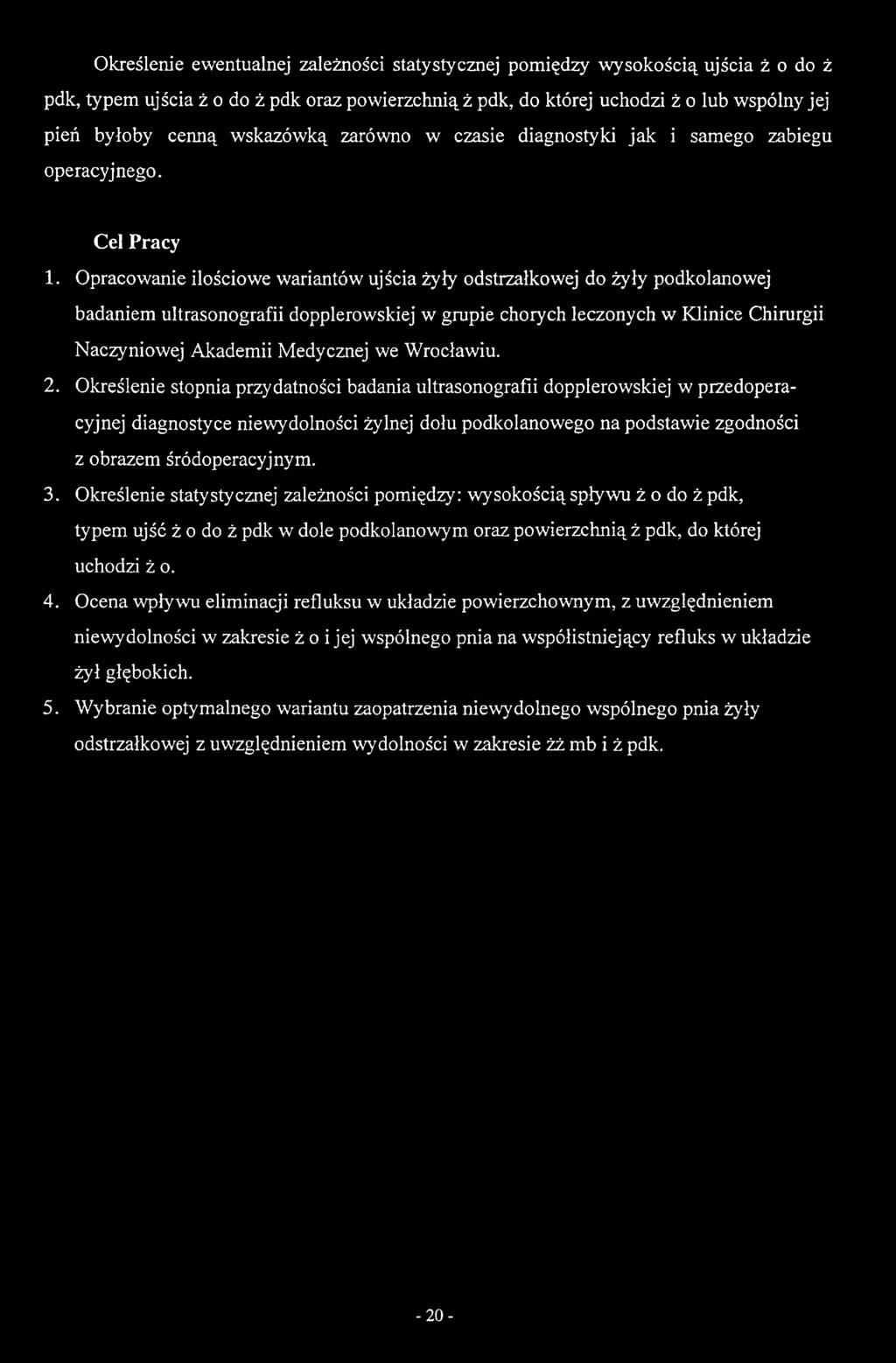Określenie stopnia przydatności badania ultrasonografii dopplerowskiej w przedoperacyjnej diagnostyce niewydolności żylnej dołu podkulanowego na podstawie zgodności z obrazem śródoperacyjnym. 3.