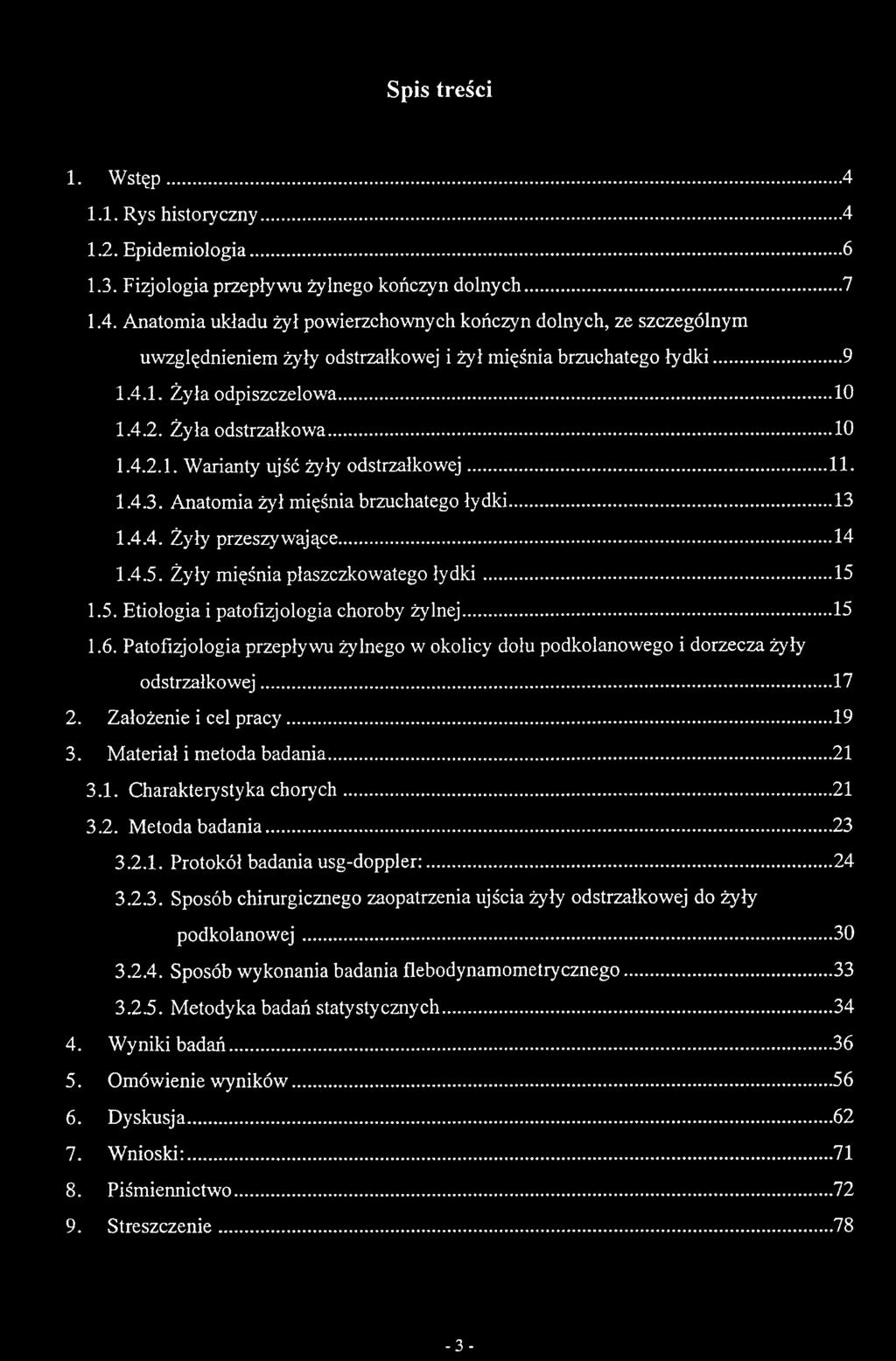 .. 21 3.2. Metoda badania... 23 3.2.1. Protokół badania usg-doppler:...24 3.2.3. Sposób chirurgicznego zaopatrzenia ujścia żyły odstrzałkowej do żyły podkolanowej... 30 3.2.4. Sposób wykonania badania flebodynamometrycznego.