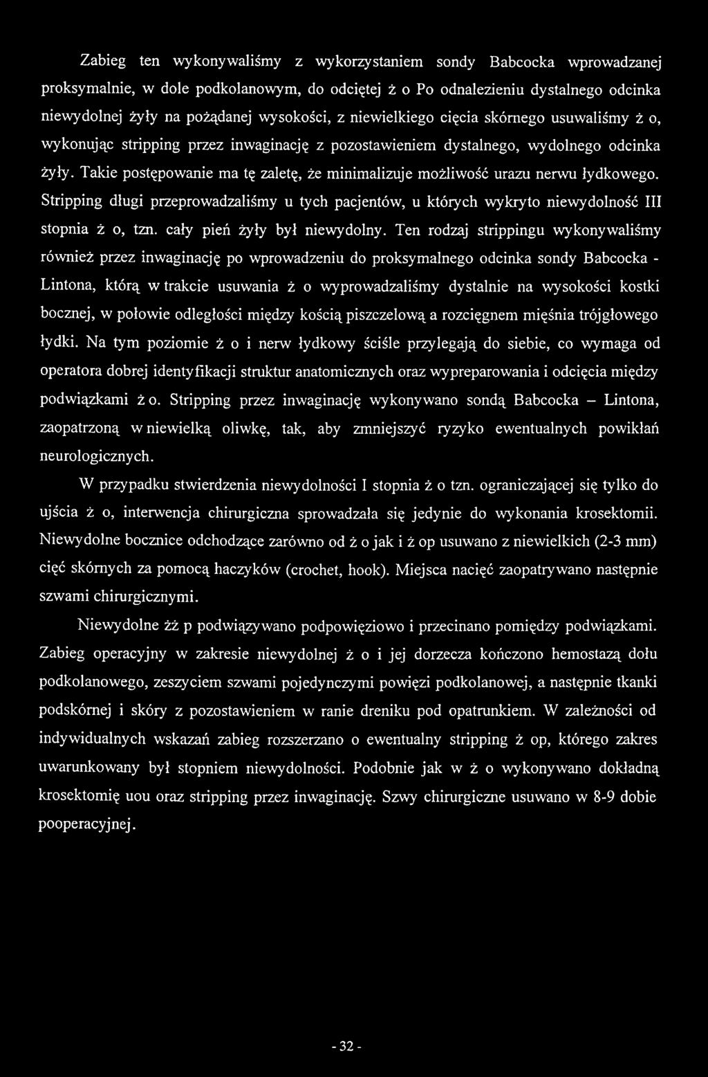Takie postępowanie ma tę zaletę, że minimalizuje możliwość urazu nerwu łydkowego. Stripping długi przeprowadzaliśmy u tych pacjentów, u których wykryto niewydolność III stopnia ż o, tzn.