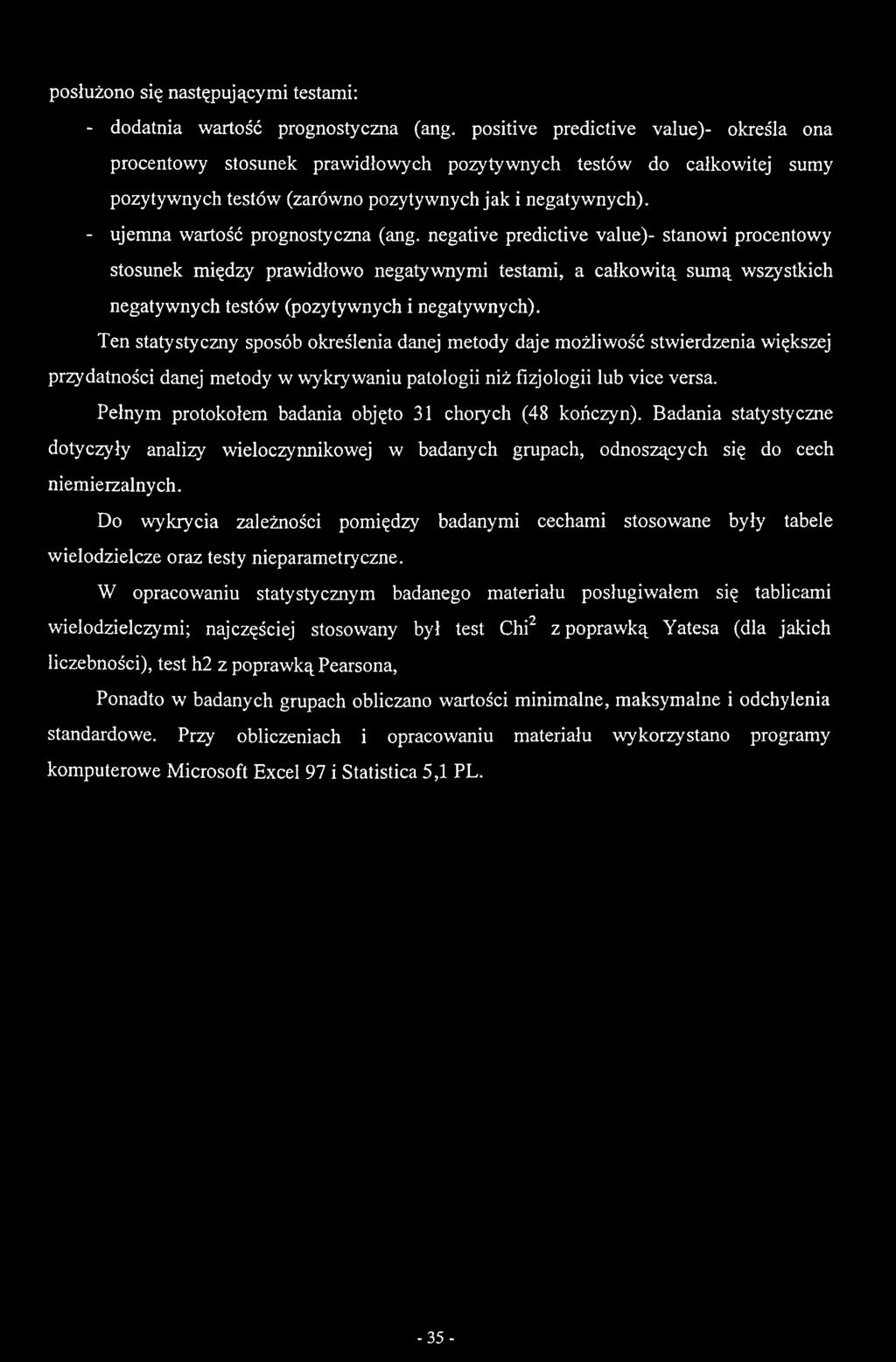 Ten statystyczny sposób określenia danej metody daje możliwość stwierdzenia większej przydatności danej metody w wykrywaniu patologii niż fizjologii lub vice versa.
