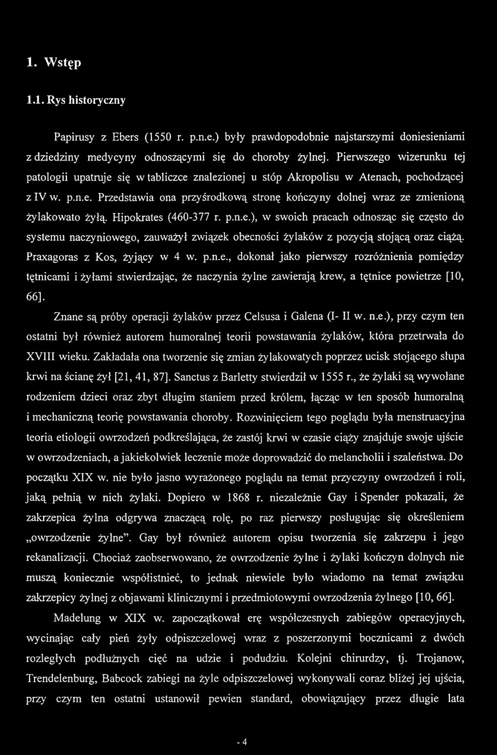 Zakładała ona tworzenie się zmian żylakowatych poprzez ucisk stojącego słupa krwi na ścianę żył [21, 41, 87]. Sanctus z Barletty stwierdził w 1555 r.