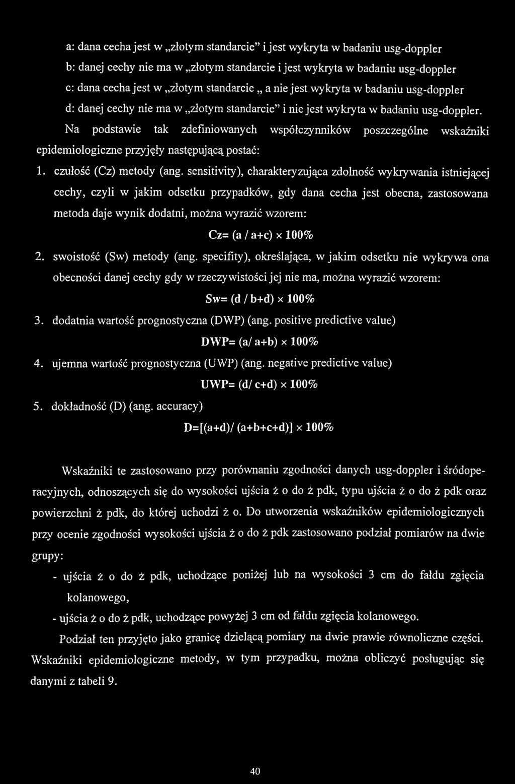 Na podstawie tak zdefiniowanych współczyrmików poszczególne wskaźniki epidemiologiczne przyjęły następującą postać: 1. czułość (Cz) metody (ang.