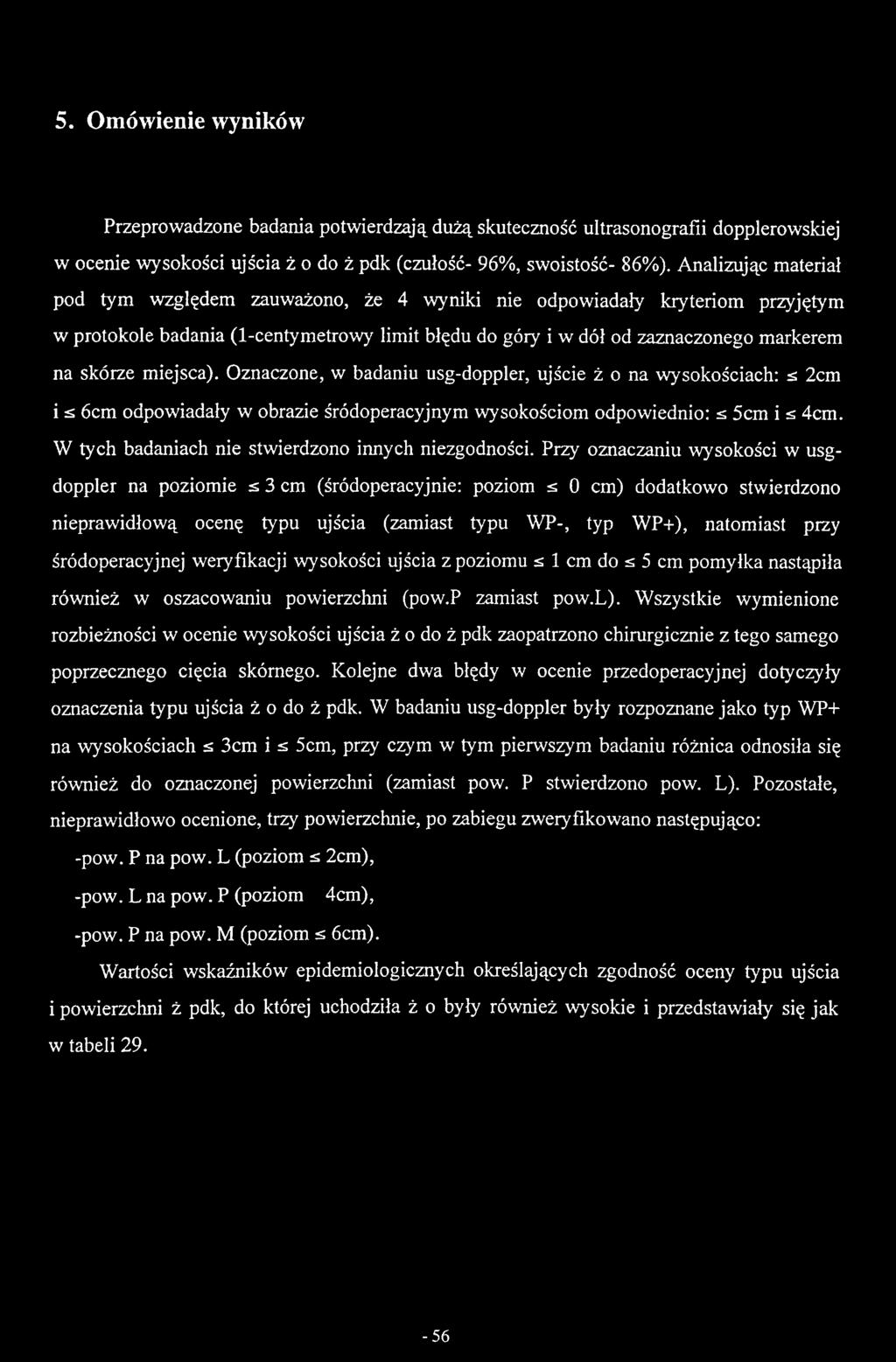 Przy oznaczaniu wysokości w usgdoppler na poziomie ^ 3 cm (śródoperacyjnie: poziom ^ 0 cm) dodatkowo stwierdzono nieprawidłową ocenę typu ujścia (zamiast typu WP-, typ WP+), natomiast przy