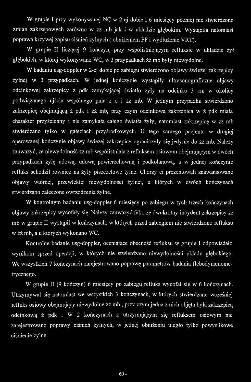 W grupie II liczącej 9 kończyn, przy współistniejącym refluksie w układzie żył głębokich, w której wykonywano WC, w 3 przypadkach żż mb były niewydolne.