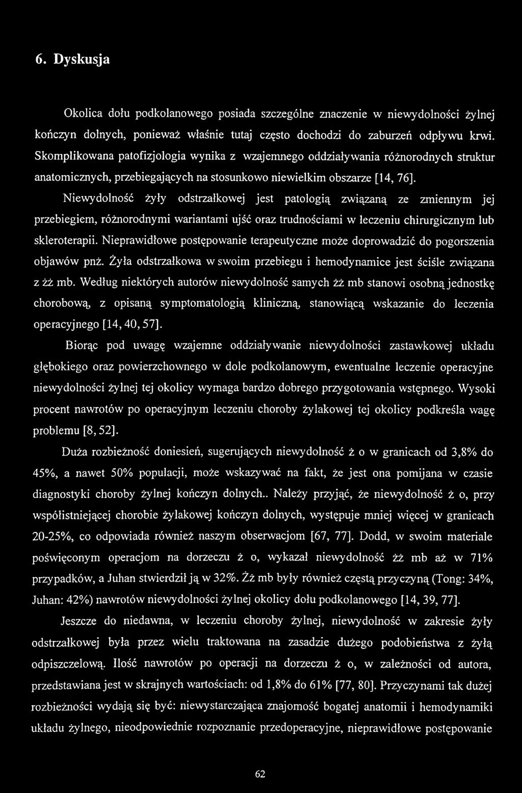 Niewydolność żyły odstrzałkowej jest patologią związaną ze zmiennym jej przebiegiem, różnorodnymi wariantami ujść oraz trudnościami w leczeniu chirurgicznym lub skleroterapii.