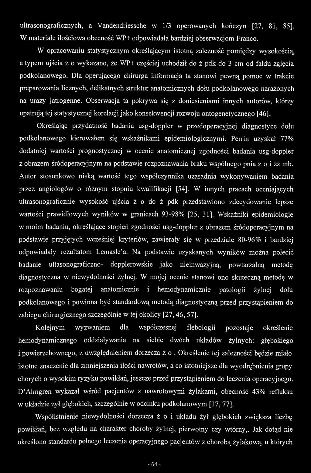 Dla operującego chirurga informacja ta stanowi pewną pomoc w trakcie preparowania licznych, delikatnych struktur anatomicznych dołu podkolanowego narażonych na urazy jatrogenne.