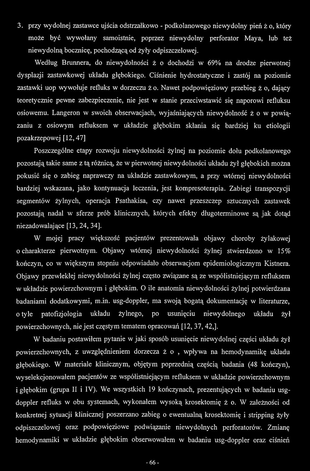 Langeron w swoich obserwacjach, wyjaśniających niewydolność ż o w powiązaniu z osiowym refluksem w układzie głębokim skłania się bardziej ku etiologii pozakrzepowej [12,47] Poszczególne etapy rozwoju