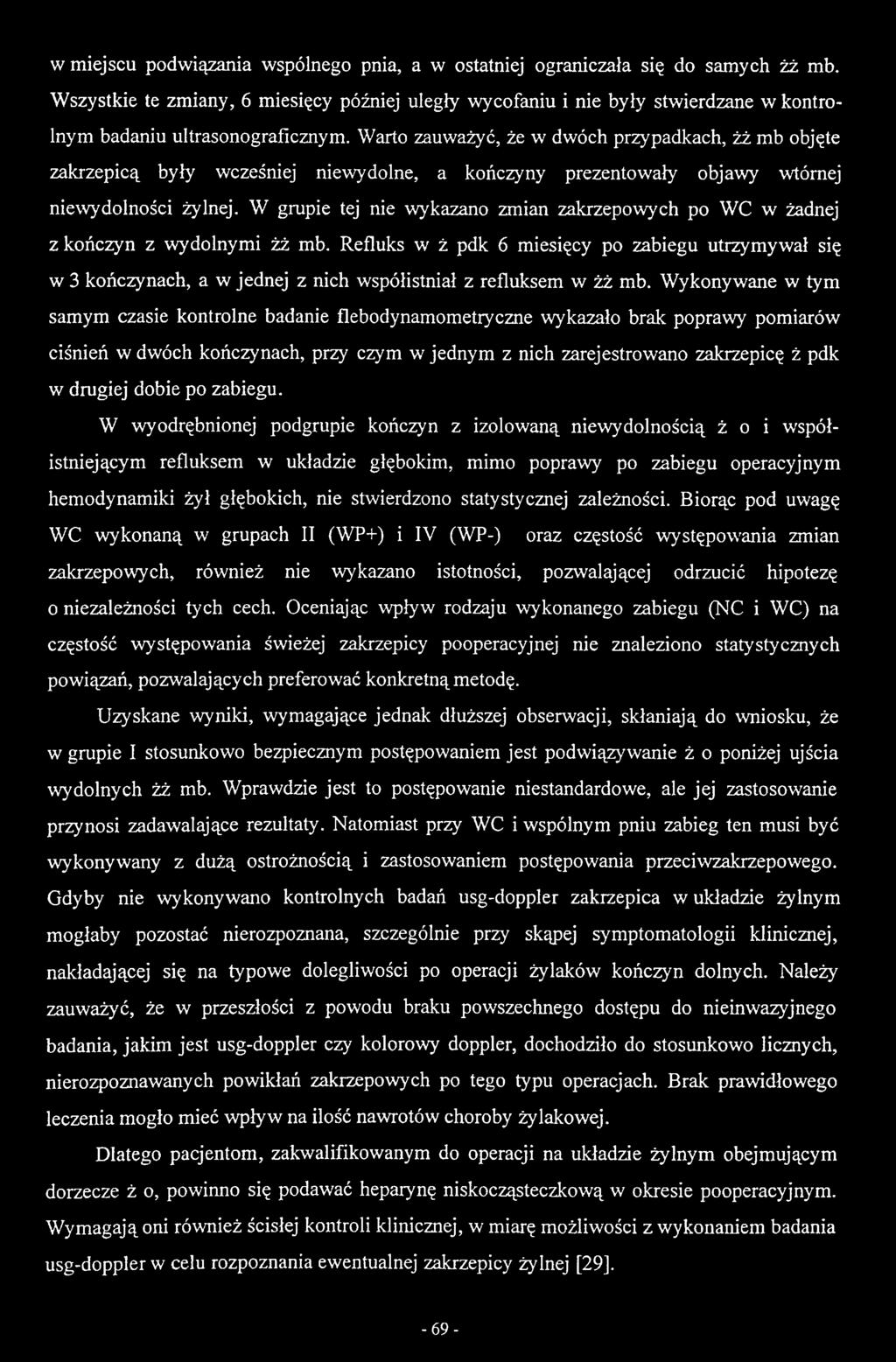 Refluks w ż pdk 6 miesięcy po zabiegu utrzymywał się w 3 kończynach, a w jednej z nich współistniał z refluksem w żż mb.