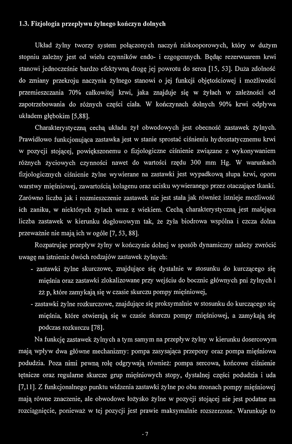 Prawidłowo funkcjonująca zastawka jest w stanie sprostać ciśnieniu hydrostatycznemu krwi w pozycji stojącej, powiększonemu o fizjologiczne ciśnienie związane z wykonywaniem różnych życiowych