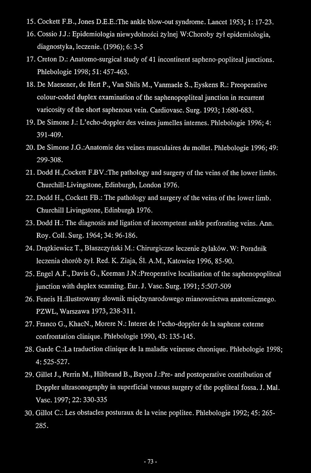 :The pathology and surgery of the yeins of the lower limbs. Churchill-Liyingstone, Edinburgh, London 1976. 22. Dodd H., Cockett FB.: The pathology and surgery of the yeins of the lower limb.