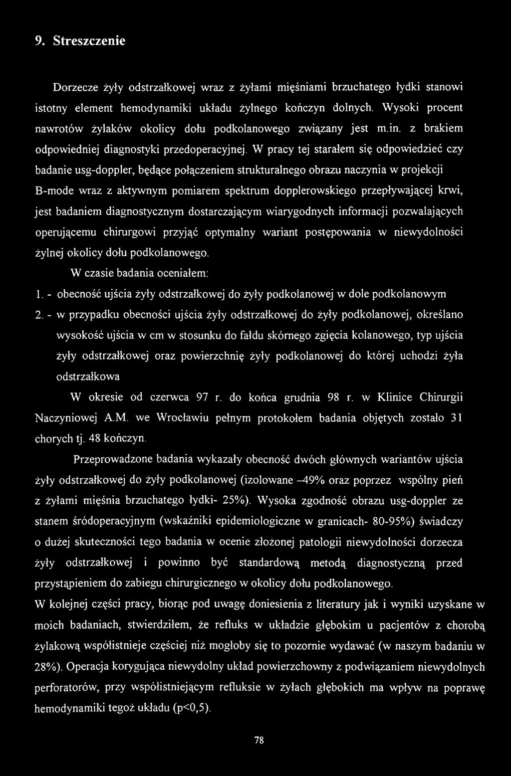 W czasie badania oceniałem: 1. - obecność ujścia żyły odstrzałkowej do żyły podkolanowej w dole podkolanowym 2.