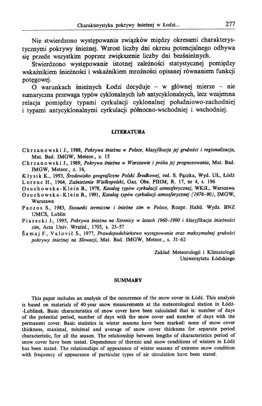 Charakterystyka pokrywy śnieżnej w Łodzi... 277 Nie stwierdzono występowania związków między okresami charakterystycznymi pokrywy śnieżnej.