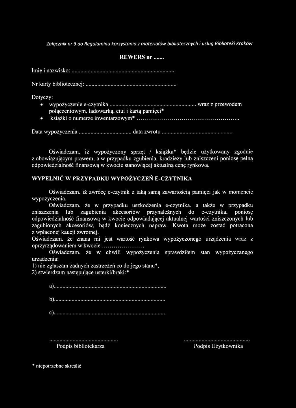 .. Oświadczam, iż wypożyczony sprzęt / książka* będzie użytkowany zgodnie z obowiązującym prawem, a w przypadku zgubienia, kradzieży lub zniszczeni poniosę pełną odpowiedzialność finansową w kwocie