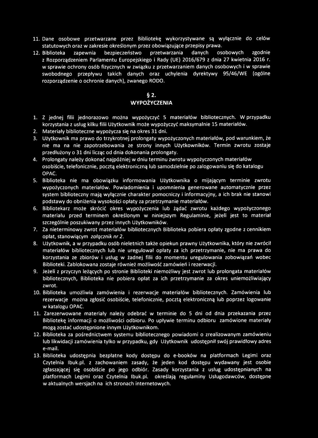 11. Dane osobowe przetwarzane przez Bibliotekę wykorzystywane są wyłącznie do celów statutowych oraz w zakresie określonym przez obowiązujące przepisy prawa. 12.
