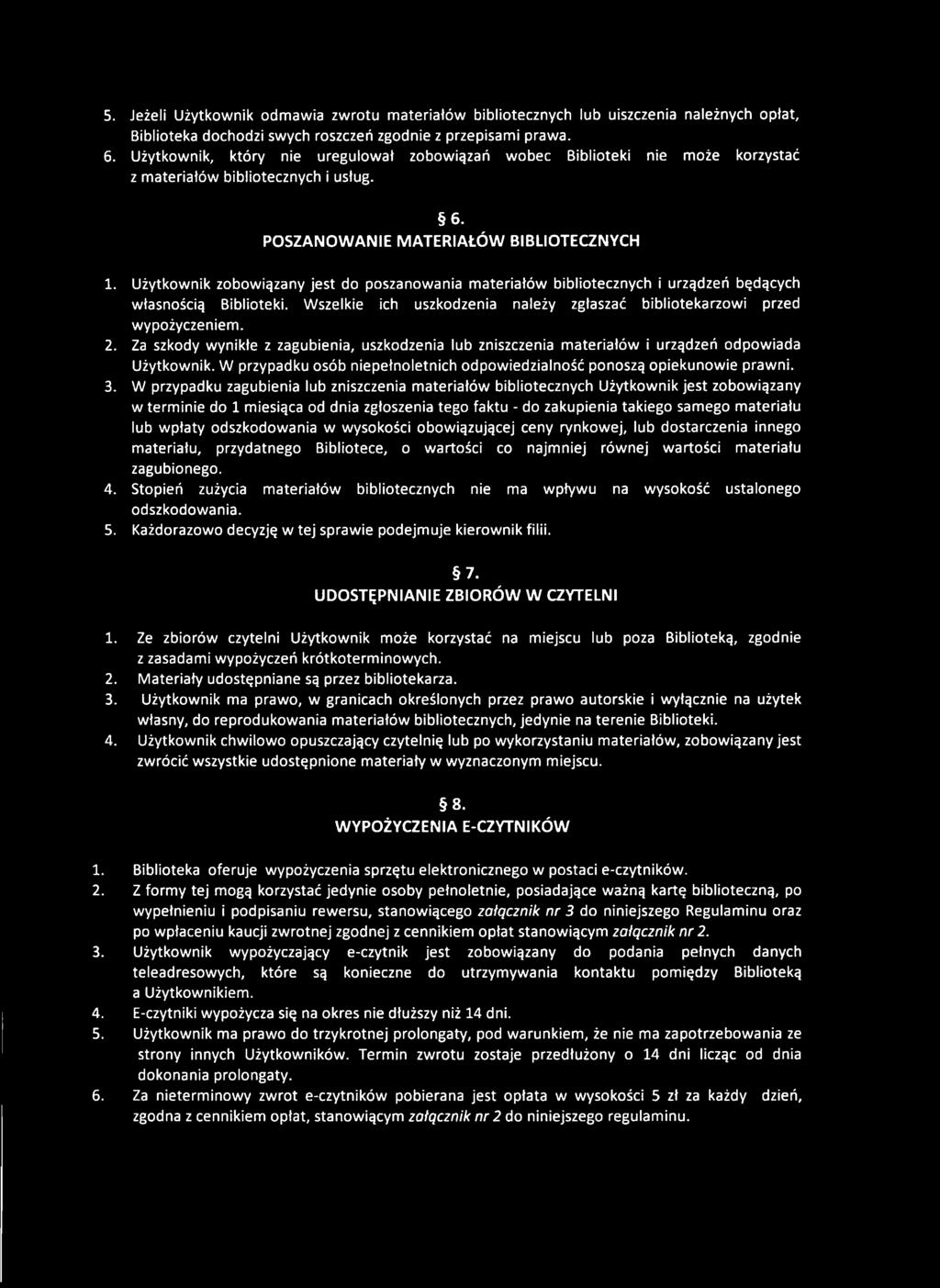 Użytkownik zobowiązany jest do poszanowania materiałów bibliotecznych i urządzeń będących własnością Biblioteki. Wszelkie ich uszkodzenia należy zgłaszać bibliotekarzowi przed wypożyczeniem. 2.