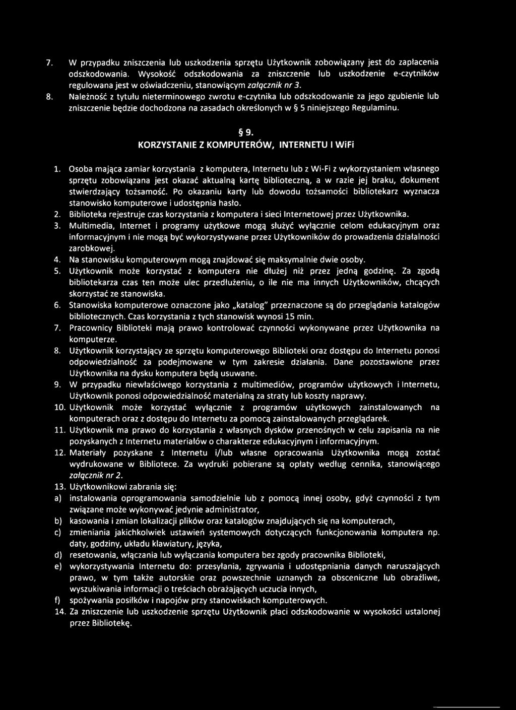 Należność z tytułu nieterminowego zwrotu e-czytnika lub odszkodowanie za jego zgubienie lub zniszczenie będzie dochodzona na zasadach określonych w 5 niniejszego Regulaminu. 9.