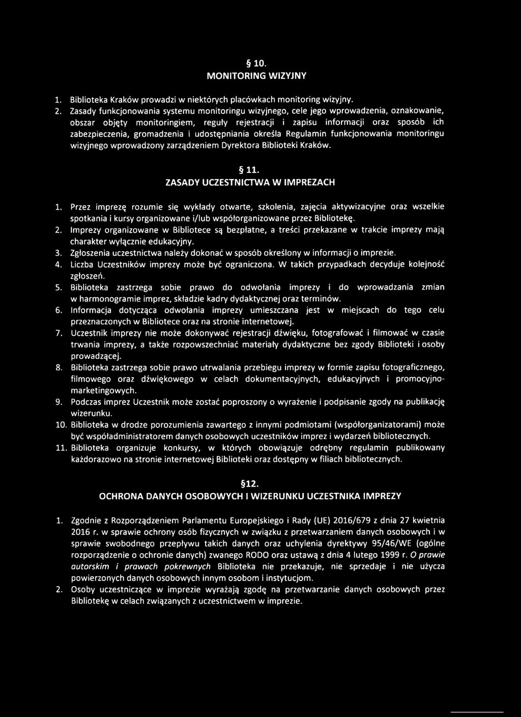 gromadzenia i udostępniania określa Regulamin funkcjonowania monitoringu wizyjnego wprowadzony zarządzeniem Dyrektora Biblioteki Kraków. 11. ZASADY UCZESTNICTWA W IMPREZACH 1.