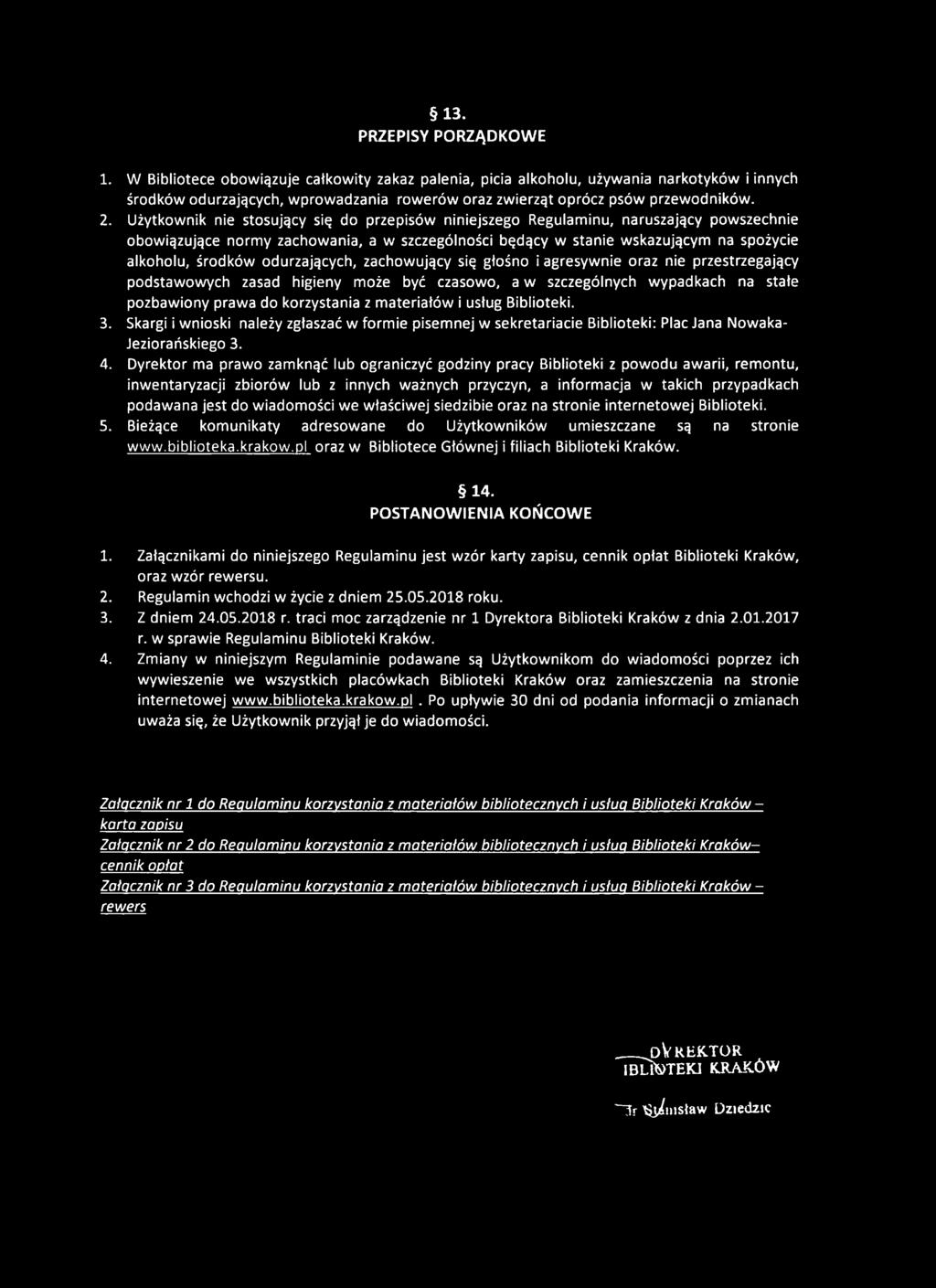 Użytkownik nie stosujący się do przepisów niniejszego Regulaminu, naruszający powszechnie obowiązujące normy zachowania, a w szczególności będący w stanie wskazującym na spożycie alkoholu, środków